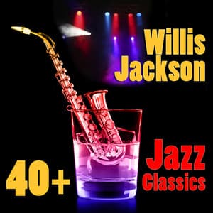 40+ Jazz Classics - Willis Jackson