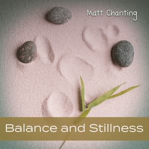 Balance and Stillness: Soothing Music to Calm Down, Mental Health and Stress Relief - Matt Chanting