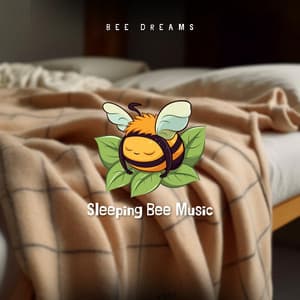 Bee Dreams - Sleeping Bee Music