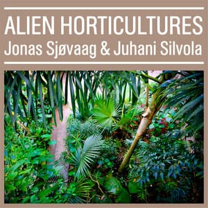 Alien Horticultures - Jonas Sjøvaag