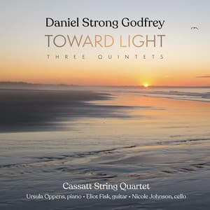 Daniel Strong Godfrey: Toward Light – Three Quintets - Daniel Strong Godfrey