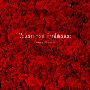Valentines Ambience - Relaxed Universe