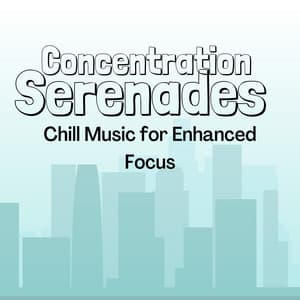Concentration Serenades: Chill Music for Enhanced Focus - Good Morning Music