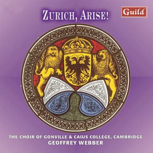 Zurich, Arise! - Music from the Renaissance to the Baroque - Choir of Gonville & Caius College, Cambridge