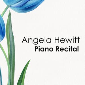 "'Angela Hewitt: Piano Recital" - Johann Sebastian Bach