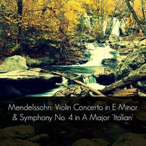 Mendelssohn: Violin Concerto in E Minor & Symphony No. 4 in A Major 'Italian' - Felix Mendelssohn