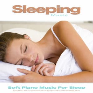 Sleeping Music: Soft Piano Music For Sleep, Deep Sleep Aid, Cure Insomnia, Music for Relaxation and Calm Sleep Music - Sleeping Music