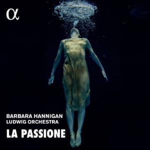 La Passione - Barbara Hannigan