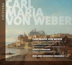 Von Weber: Works for Clarinet: Grand Quintetto, Op. 34 / Grand Duo Concertant, Op. 48 / Var. for Clarinet & Piano, Op. 33 - Carl Maria von Weber