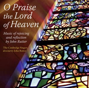 O Praise the Lord of Heaven - John Rutter