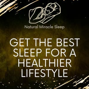 Get The Best Sleep For A Healthier Lifestyle - Natural Miracle Sleep