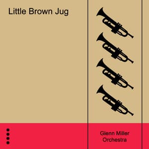 Little Brown Jug - Glenn Miller Orchestra
