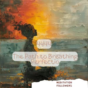 4444: The Path to Breathing Perfection - Meditation Followers
