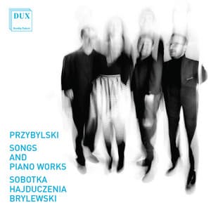 Dariusz Przybylski: Songs & Piano Works - Dariusz Przybylski