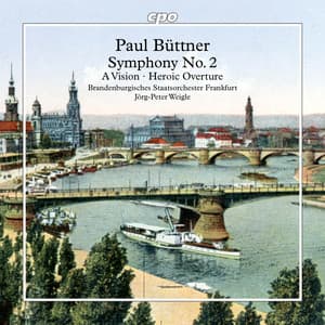 Büttner: Symphony No. 2, A Vision & Heroic Overture - Paul Büttner
