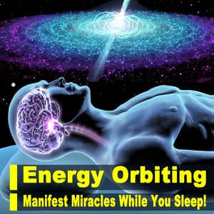 Energy Orbiting Manifest Miracles While You Sleep!! Listen Every Night Before Bed, Miracle Music Meditation - Guided Orbiting Energy