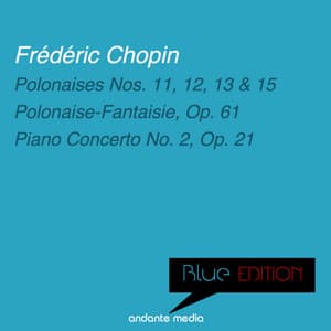 Blue Edition - Chopin: Polonaise-Fantaisie & Piano Concerto No. 2, Op. 21 - Frédéric Chopin