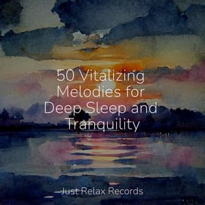 50 Vitalizing Melodies for Deep Sleep and Tranquility - Easy Sleep Music