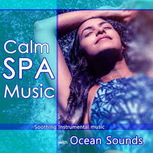 Calm SPA Music: Soothing Instrumental Music with Ocean Sounds - Spa Music Relaxation