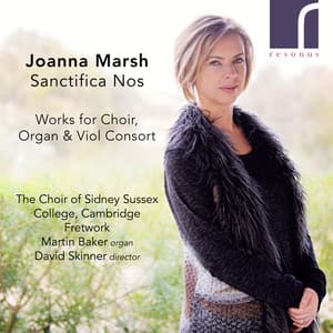 Sanctifica Nos: Works for Choir, Organ and Viol Consort by Joanna Marsh - Joanna Marsh
