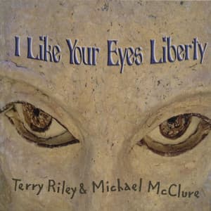 I Like Your Eyes Liberty - Terry Riley
