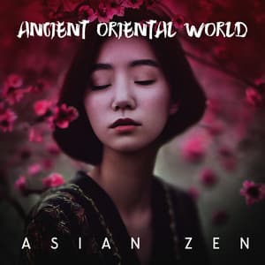 Ancient Oriental World: Asian Zen - World Music For The New Age