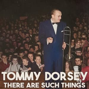There Are Such Things - Tommy Dorsey