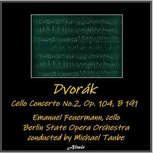 Dvořák: Cello Concerto No.2, OP. 104, B 191 - Antonín Dvořák
