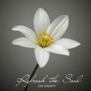 Refresh the Soul: Nervous System Soothing with Relaxation Music - Eni Gravity