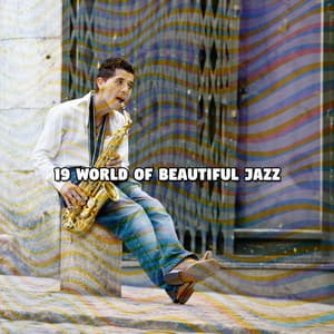 19 World Of Beautiful Jazz - Relaxing Instrumental Jazz Academy