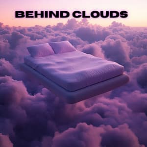 Behind Clouds Music for Deep Sleep and Relaxation - Behind Clouds