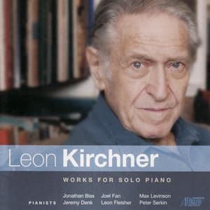 Leon Kirchner - Works for Solo Piano - Leon Kirchner