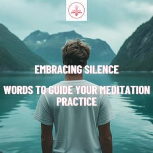 Embracing Silence: Words to Guide Your Meditation Practice - The Time Of Meditation