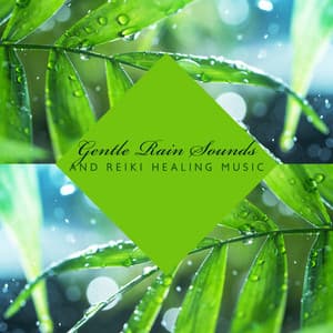 Gentle Rain Sounds and Reiki Healing Music: Peaceful Nature Ambient for Reiki ASMR and Music Therapy - Reiki Music Energy Healing
