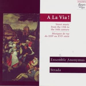A La Via!, Street music from the 13th to the 16th century - Anonyme