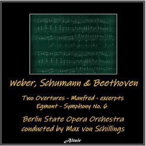 Weber, Schumann & Beethoven: Two Overtures - Manfred - excerpts - Egmont - Symphony NO. 6 - Berlin State Opera Orchestra