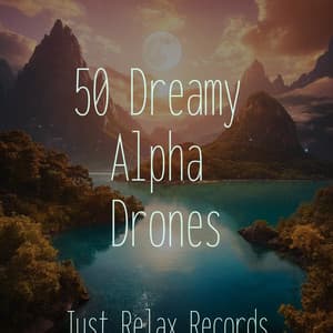 50 Dreamy Alpha Drones - Lounge relax