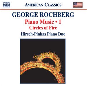 Rochberg, G.: Piano Music, Vol. 1 - Circles of Fire - George Rochberg