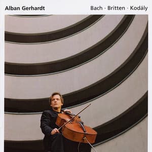 Britten: Cello Suite No. 1 / Bach, J.S.: Cello Suite No. 5 / Kodaly: Cello Sonata - Alban Gerhardt