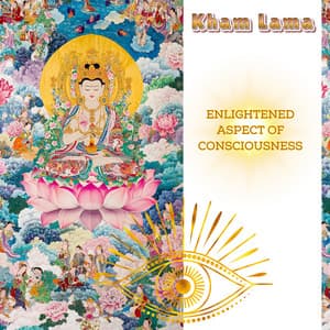 Enlightened Aspect of Consciousness - Kham Lama