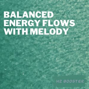 Balanced Energy Flows with Melody - Hz Booster