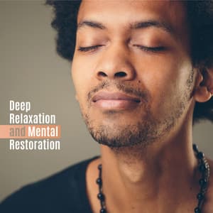 Deep Relaxation and Mental Restoration - Calming Music and Blissful Sounds of Nature to Ease Your Mind and Soothe Your Soul - Absolutely Relaxing Oasis