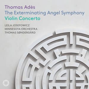 Adès: The Exterminating Angel Symphony & Violin Concerto - Thomas Adès
