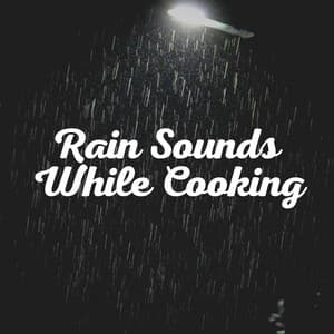 Rain Sounds While Cooking - Ambient Rain