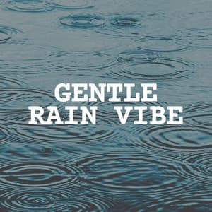 Gentle Rain Vibe - Natural Rain Sounds for Sleeping