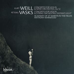 Vasks: Violin Concerto "Distant Light" – Weill: Violin Concerto - Anthony Marwood