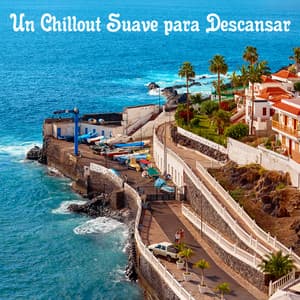 Un Chillout Suave para Descansar - The Chillout Players