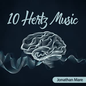 10 Hertz Music: Relaxing State of Brain with Alpha Waves - Jonathan Mare