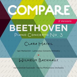 Beethoven: Piano Concerto No. 3, Clara Haskil vs. Wilhelm Backhaus - Ludwig van Beethoven