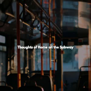 Thoughts of Home on the Subway - Ruhige Musik